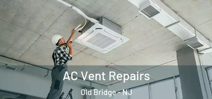  AC Vent Repairs Old Bridge - NJ