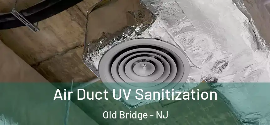  Air Duct UV Sanitization Old Bridge - NJ