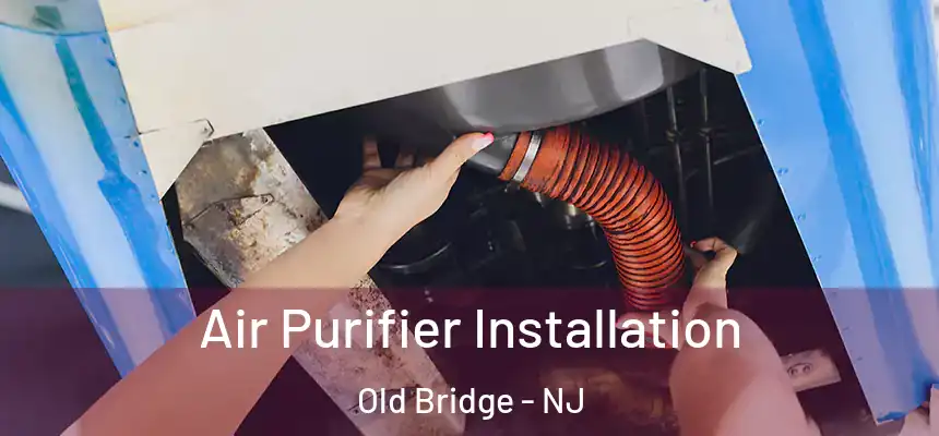 Air Purifier Installation Old Bridge - NJ