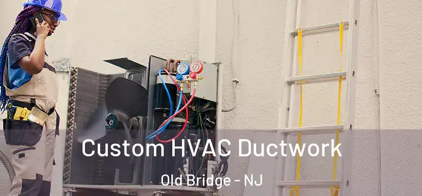  Custom HVAC Ductwork Old Bridge - NJ