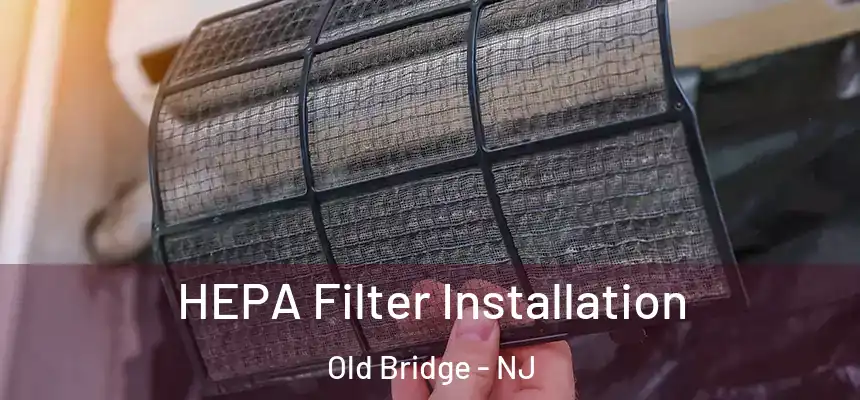  HEPA Filter Installation Old Bridge - NJ
