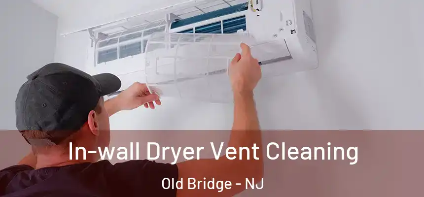  In-wall Dryer Vent Cleaning Old Bridge - NJ