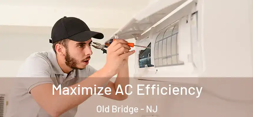  Maximize AC Efficiency Old Bridge - NJ