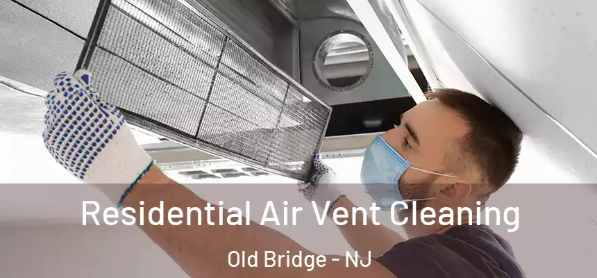 Residential Air Vent Cleaning Old Bridge - NJ