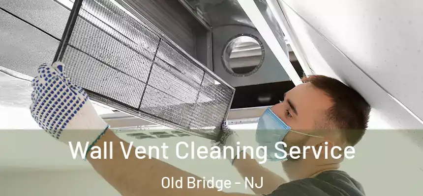  Wall Vent Cleaning Service Old Bridge - NJ